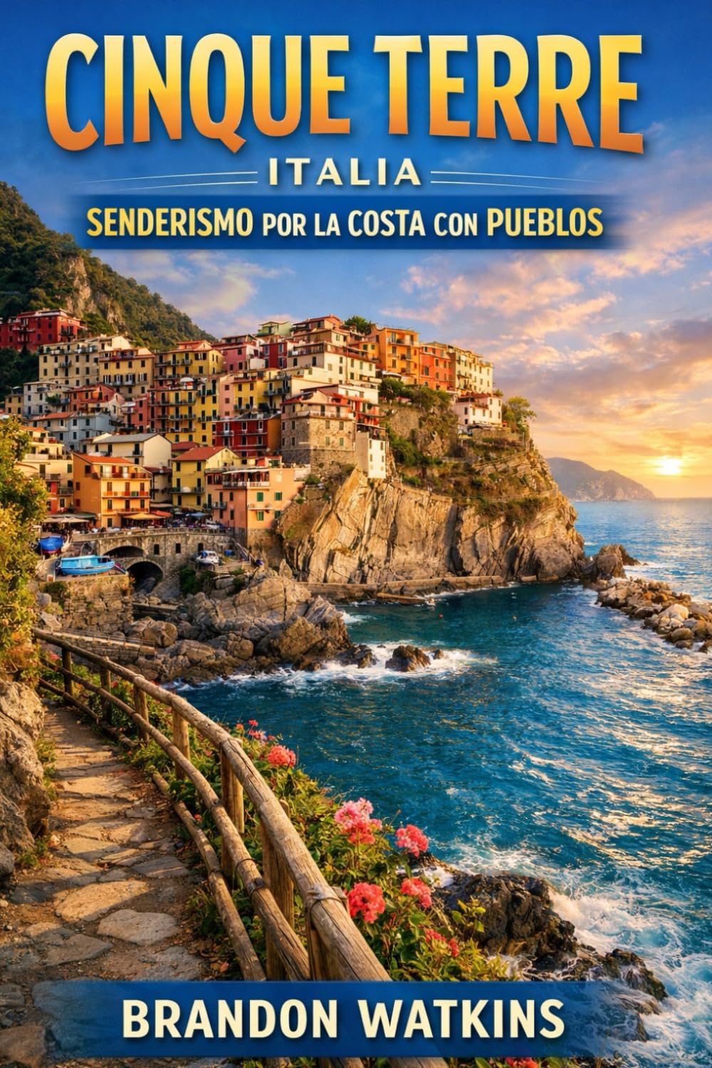 CINQUE TERRE, ITALIA SENDERISMO POR LA COSTA CON PUEBLOS: La guía completa de rutas de senderismo costeras, paseos por pueblos y aventuras panorámicas en la región costera más famosa de Italia.