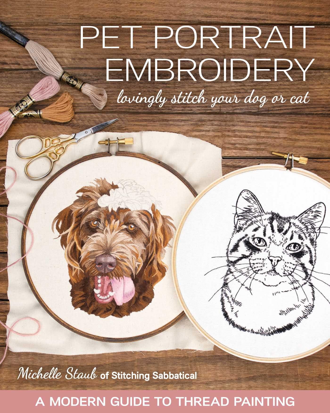 Pet Portrait Embroidery: Lovingly Stitch Your Dog or Cat; a Modern Guide to Thread Painting Paperback – 15 November 2021