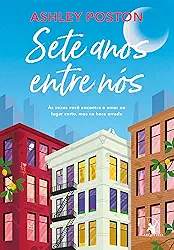 Sete anos entre nós: Às vezes você encontra o amor no lugar certo, mas na hora errada