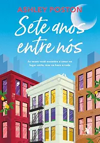 Sete anos entre nós: Às vezes você encontra o amor no lugar certo, mas na hora errada