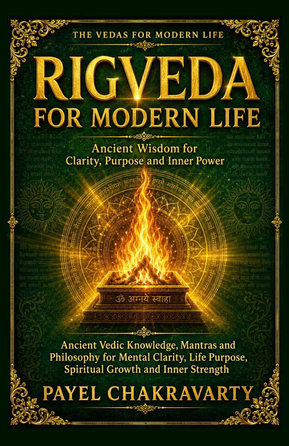 Rigveda for Modern Life - Ancient Wisdom for Clarity, Purpose and Inner Power: Ancient Vedic Knowledge, Mantras and Philosophy for Mental Clarity, ... Clear Meaning. Real-Life Transformation.)