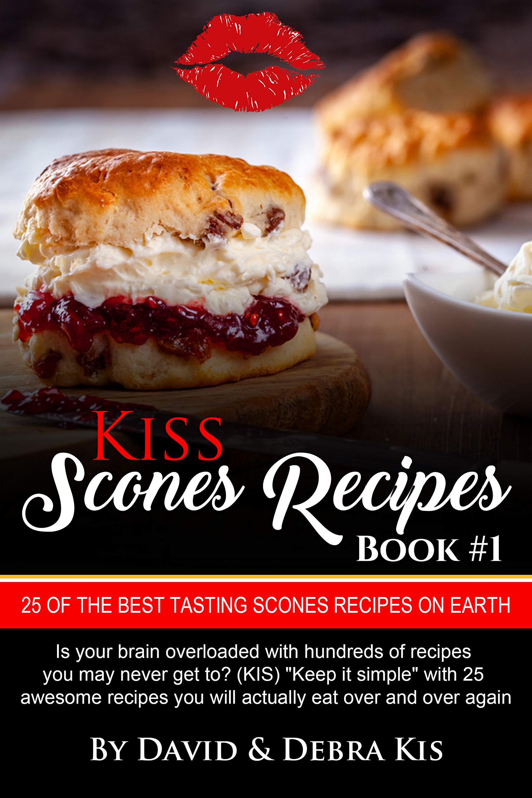 Scones Recipes #1 with Photos: Beginners to the Advanced, The Best Tasting Scones Recipes on Earth (Kiss)