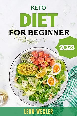 Keto Diet for Beginners 2023: Easy and Delicious Keto Diet Recipes For Healthy Life
