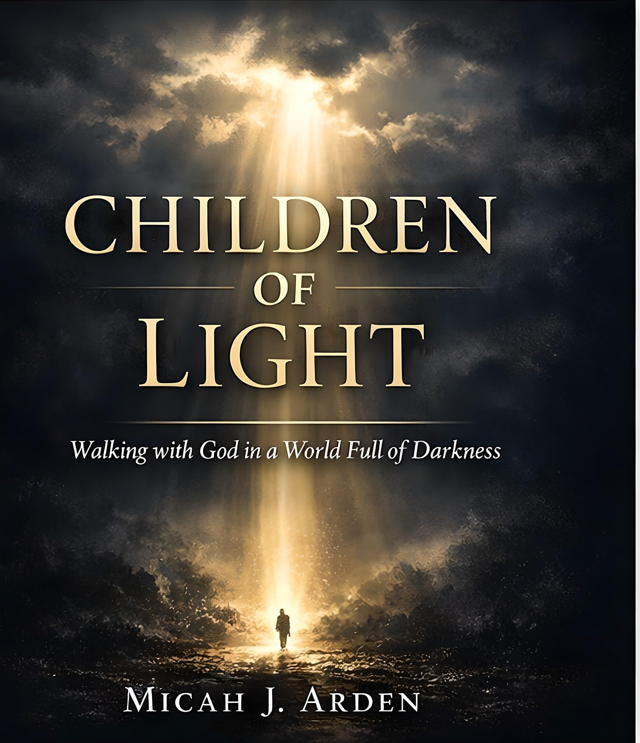 Children of Light: Walking with God in a World Full of Darkness