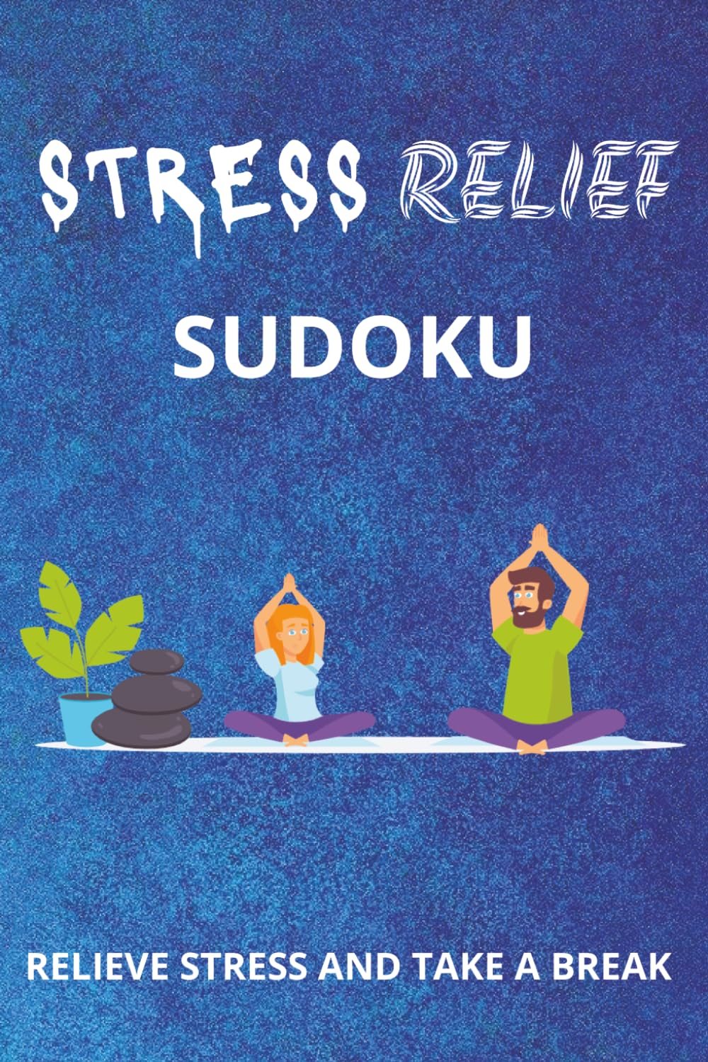 Stress Relief Sudoku Puzzle Book: Relief Stress with this Sudoku Puzzle Book | Take a Break, Relax and Focus | Large Print, 6x9 Inches, 110 Pages | 50+ Puzzles | Solutions Included
