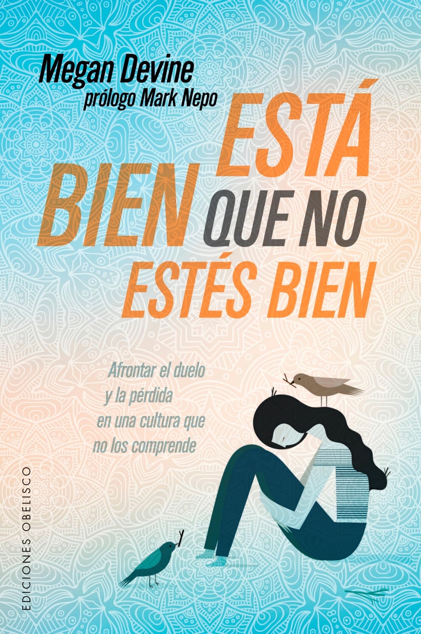 Esta Bien Que No Estes Bien: Afrontar El Duelo Y La Perdida En Una Cultura Que No Los Comprende (PSICOLOGÍA)