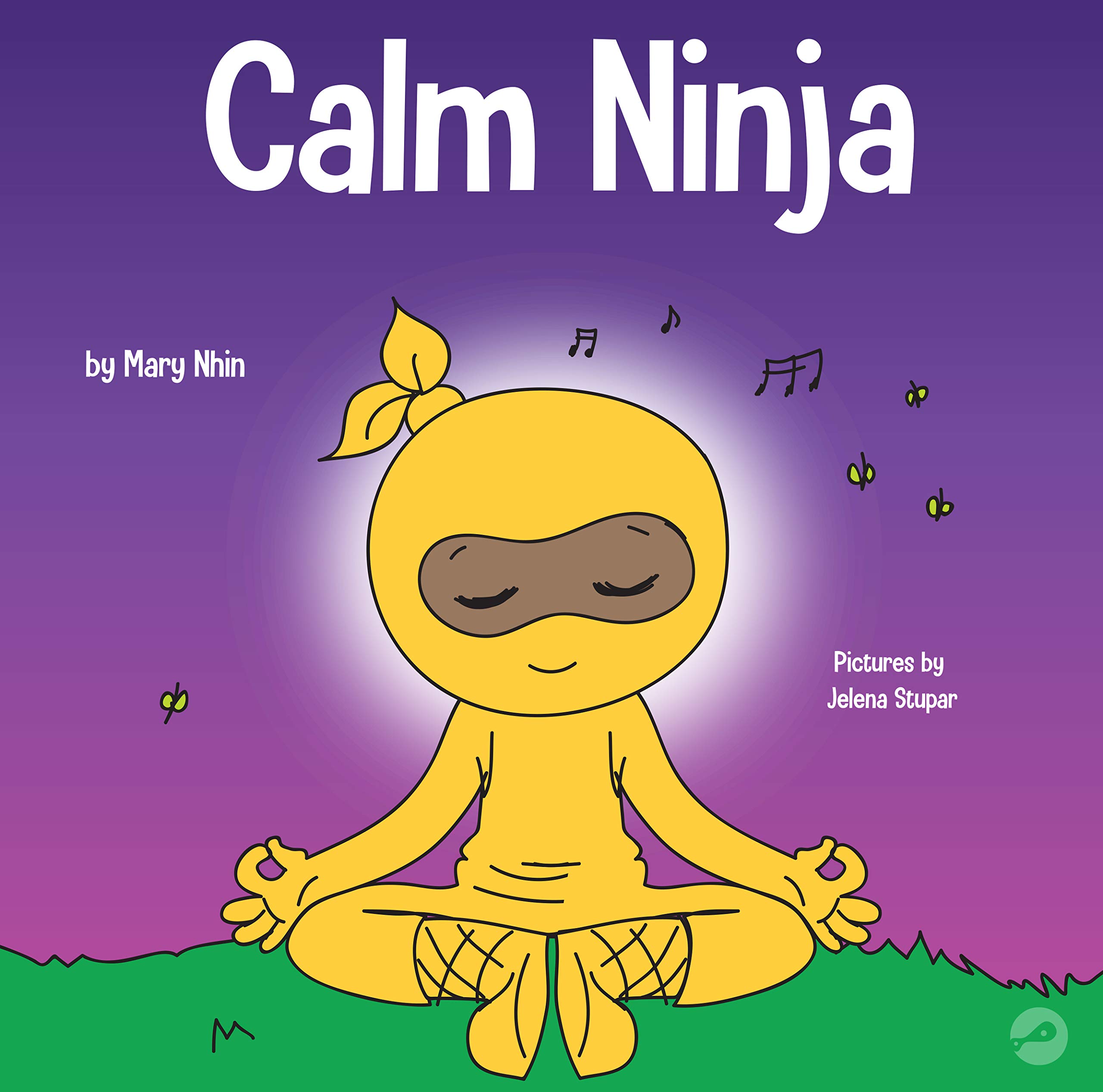 Calm Ninja: A Children’s Book About Calming Your Anxiety Featuring the Calm Ninja Yoga Flow (Ninja Life Hacks)