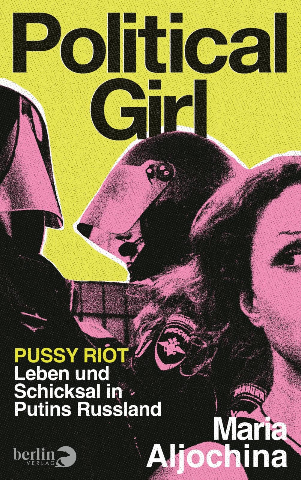 Political Girl: Pussy Riot - Leben und Schicksal in Putins Russland
