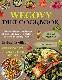 WEGOVY DIET COOKBOOK: Delicious Recipes and Proven Strategies to Support a Healthier Lifestyle on the Wegovy Diet