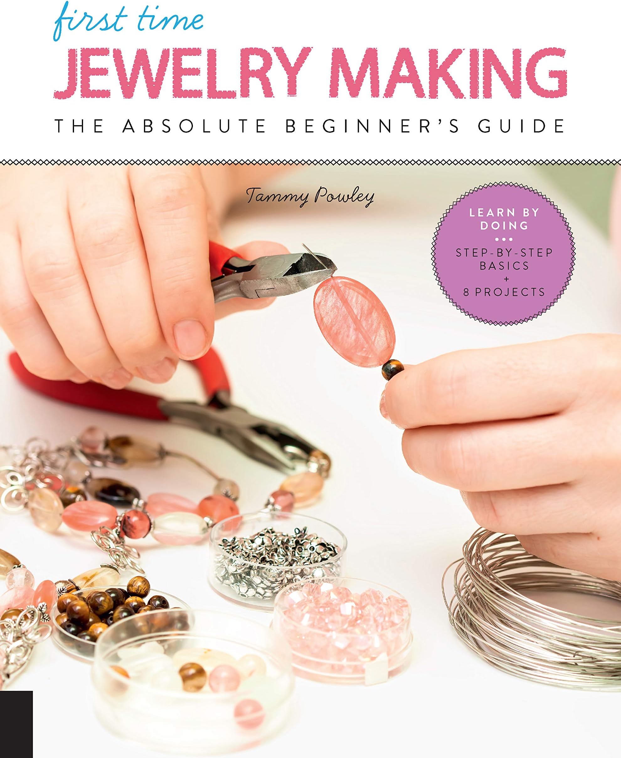 First Time Jewelry Making: The Absolute Beginner's Guide--Learn By Doing * Step-by-Step Basics + Projects (7)
