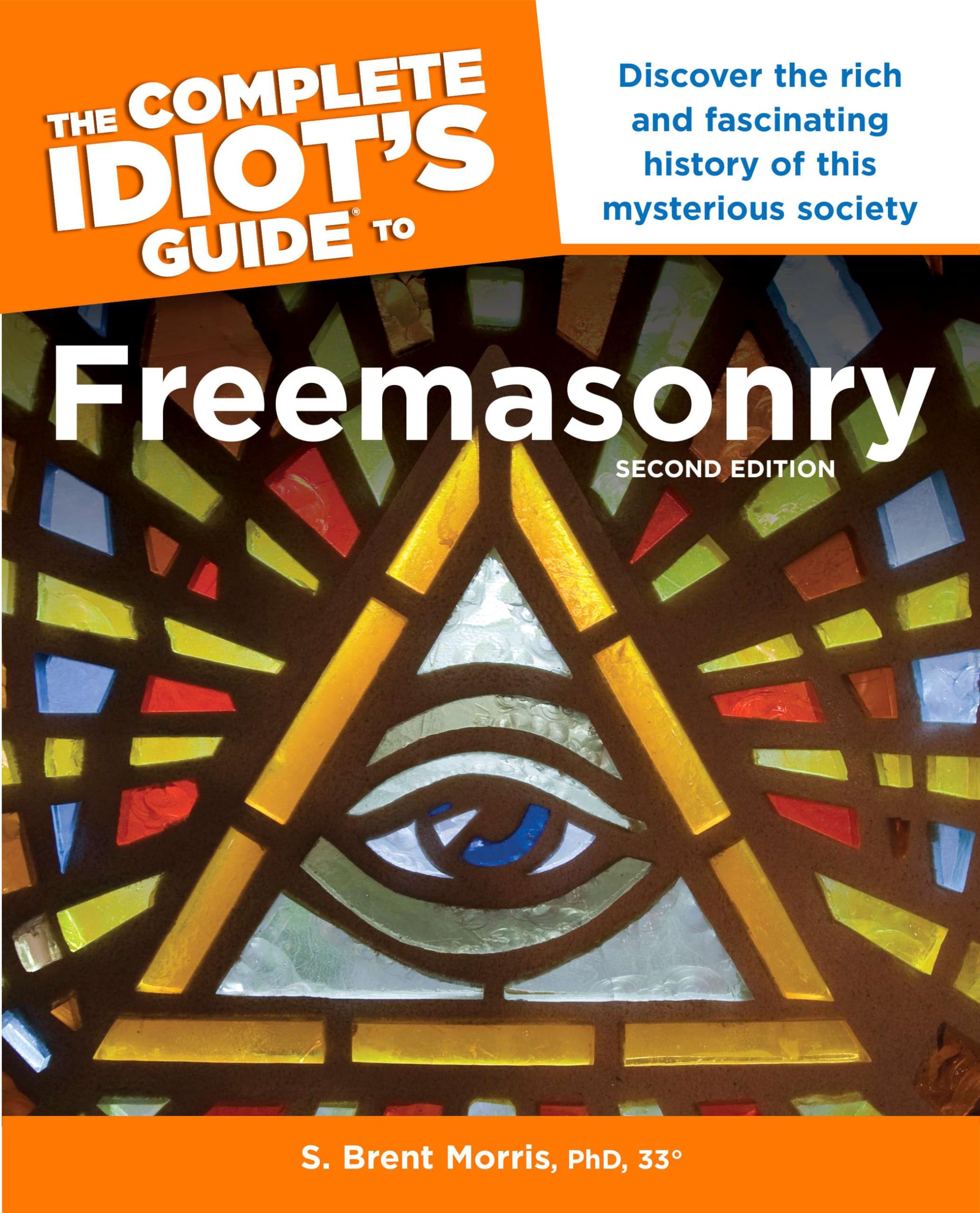 The Complete Idiot’s Guide to Freemasonry, 2nd Edition: Discover the Rich and Fascinating History of This Mysterious Society (Complete Idiot's Guide to)