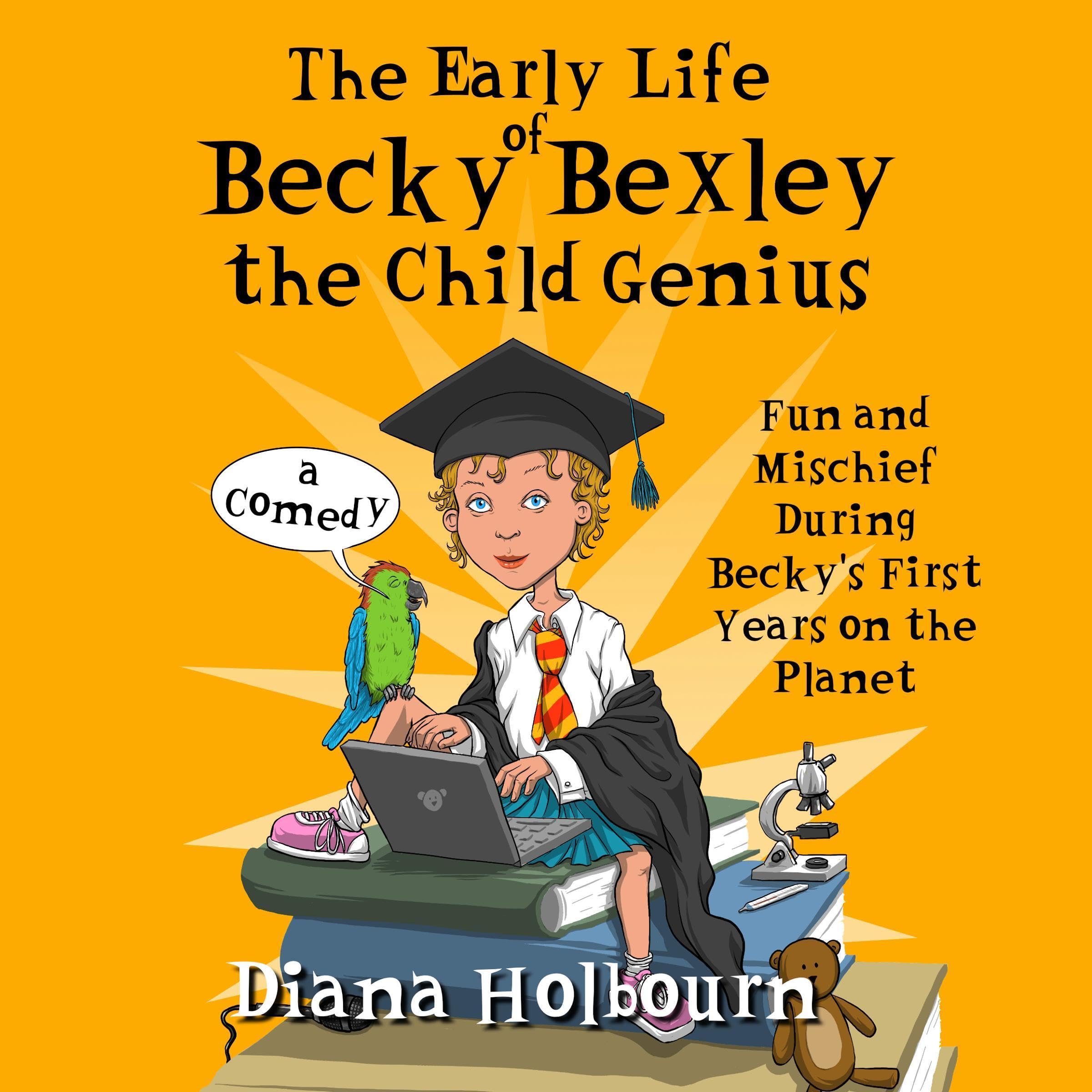 Cover art for The Early Life of Becky Bexley the Child Genius: Fun and Mischief During Becky Bexley's First Years on the Planet