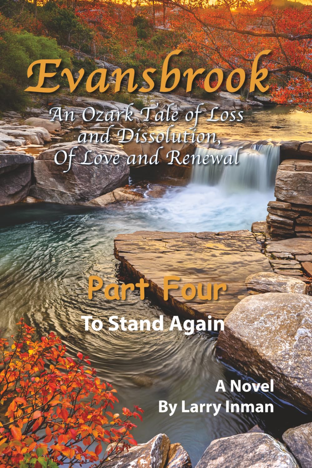 Evansbrook, An Ozark Tale of Loss and Dissolution, Of Love and Renewal: To Stand Again, Part Four (Evansbrook, An Ozark Tale of Loss and Dissolution, Of Love and Renewal, Part One: To Lose, To Stand)