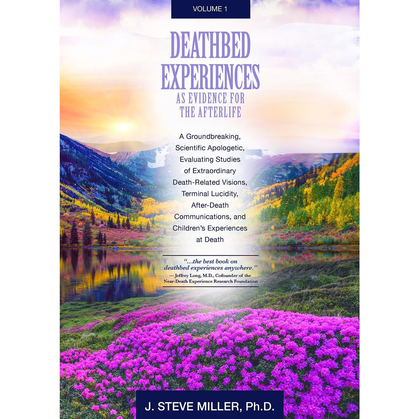 Deathbed Experiences as Evidence for the Afterlife, Volume 1