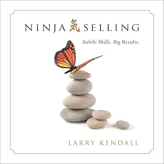 Ninja Selling by Larry Kendall: Subtle Skills for Big Results | Award-Winning Sales Audiobook