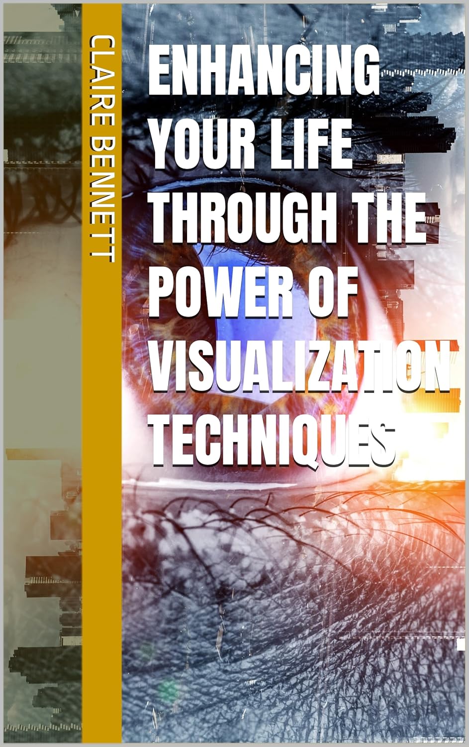Enhancing Your Life through the Power of Visualization Techniques eBook ...