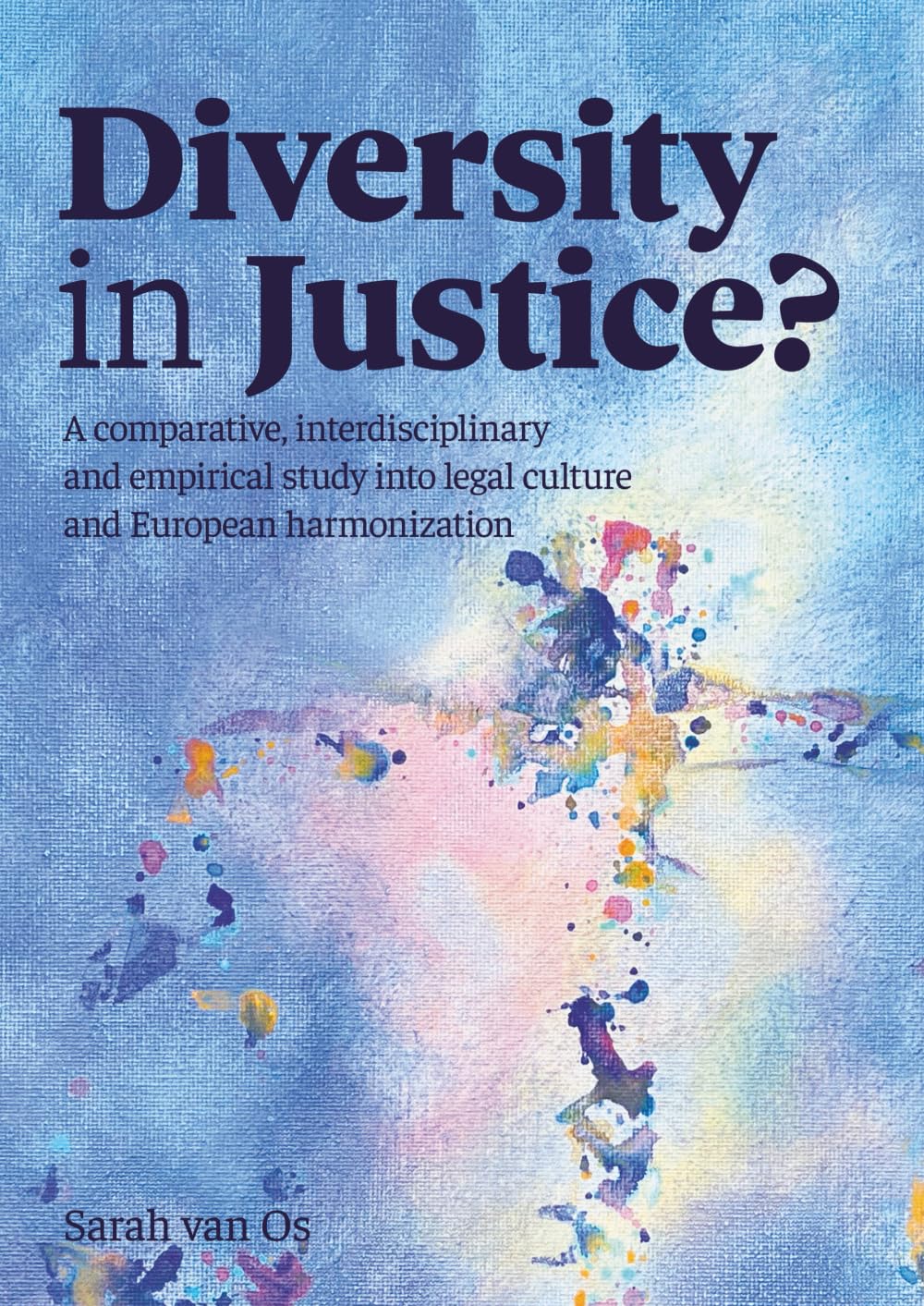 Diversity in Justice?: A comparative, interdisciplinary and empirical study into legal culture and European harmonization