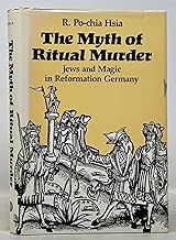 The Myth of Ritual Murder: Jews and Magic in Reformation Germany