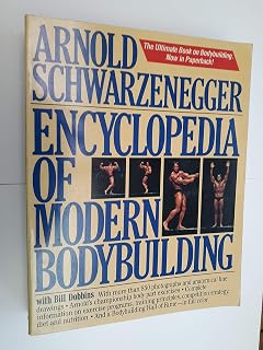Encyclopedia of Modern Bodybuilding by Arnold Schwarzenegger: Ultimate Training, Diet, Posing Guide