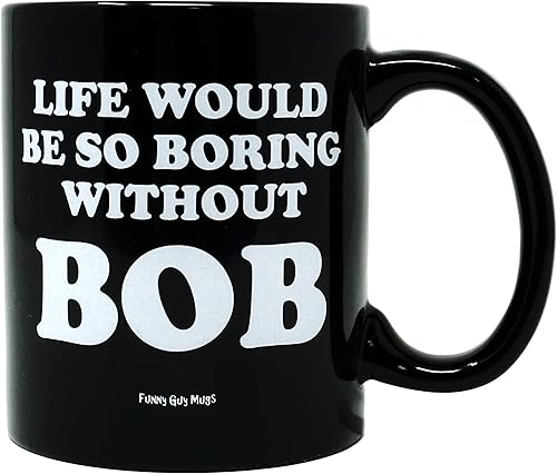 Funny Guy Mugs Life Would Be So Boring Without BOB Taza de café de cerámica  11 oz  Taza de café divertida ideal para mujeres y hombres  Divertida