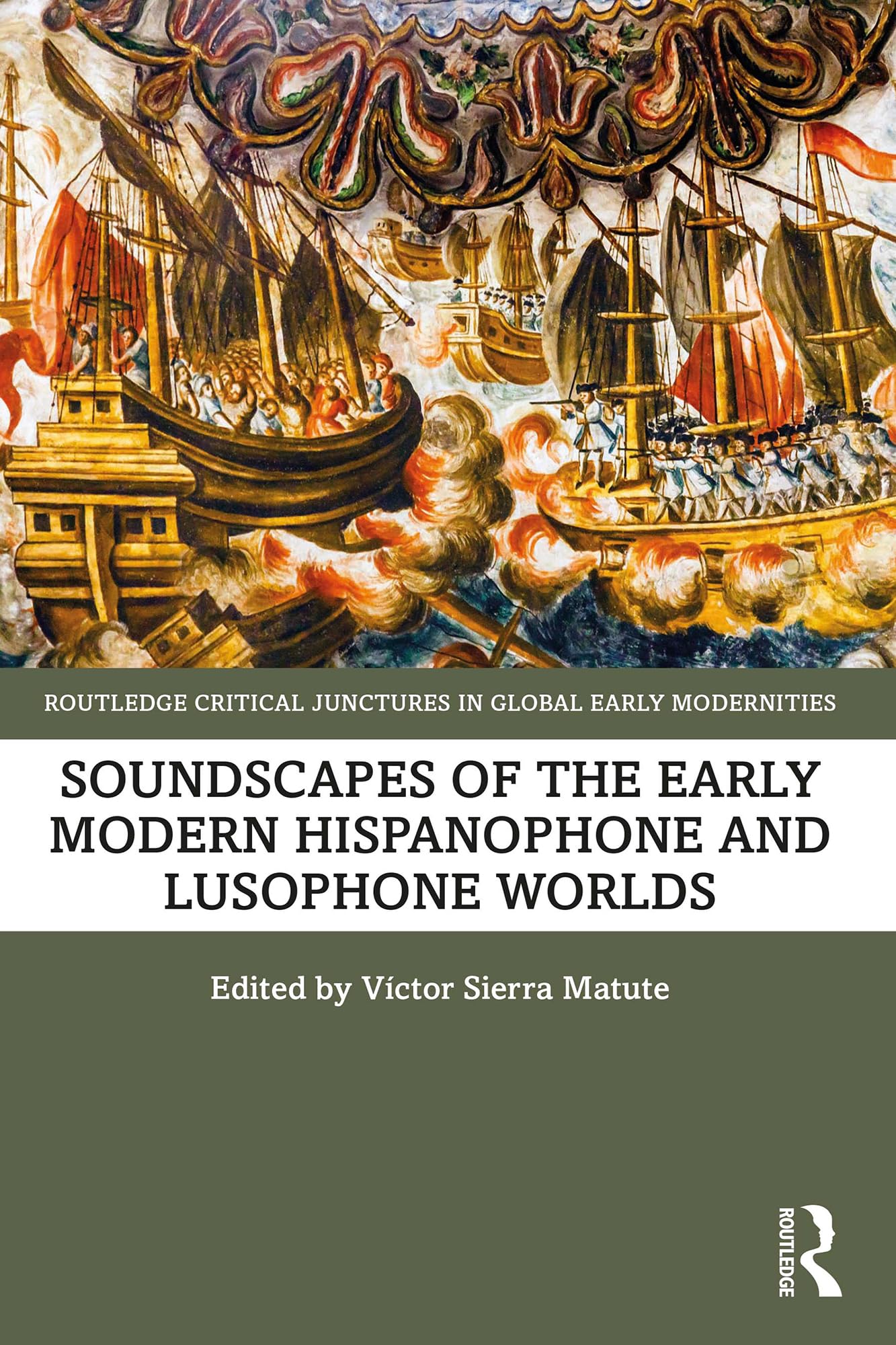 Soundscapes of the Early Modern Hispanophone and Lusophone Worlds (Routledge Critical Junctures in Global Early Modernities)