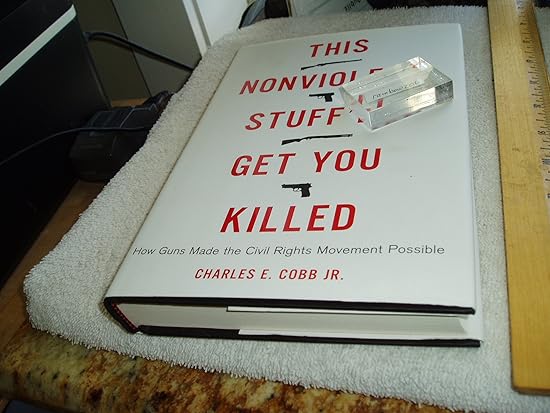 This Nonviolent Stuff'll Get You Killed: How Guns Made the Civil Rights