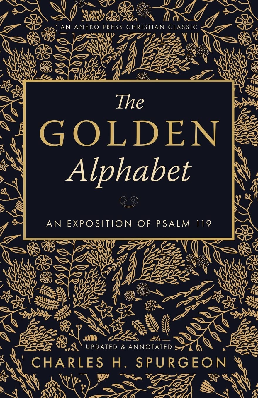 The Golden Alphabet: An Exposition of Psalm 119