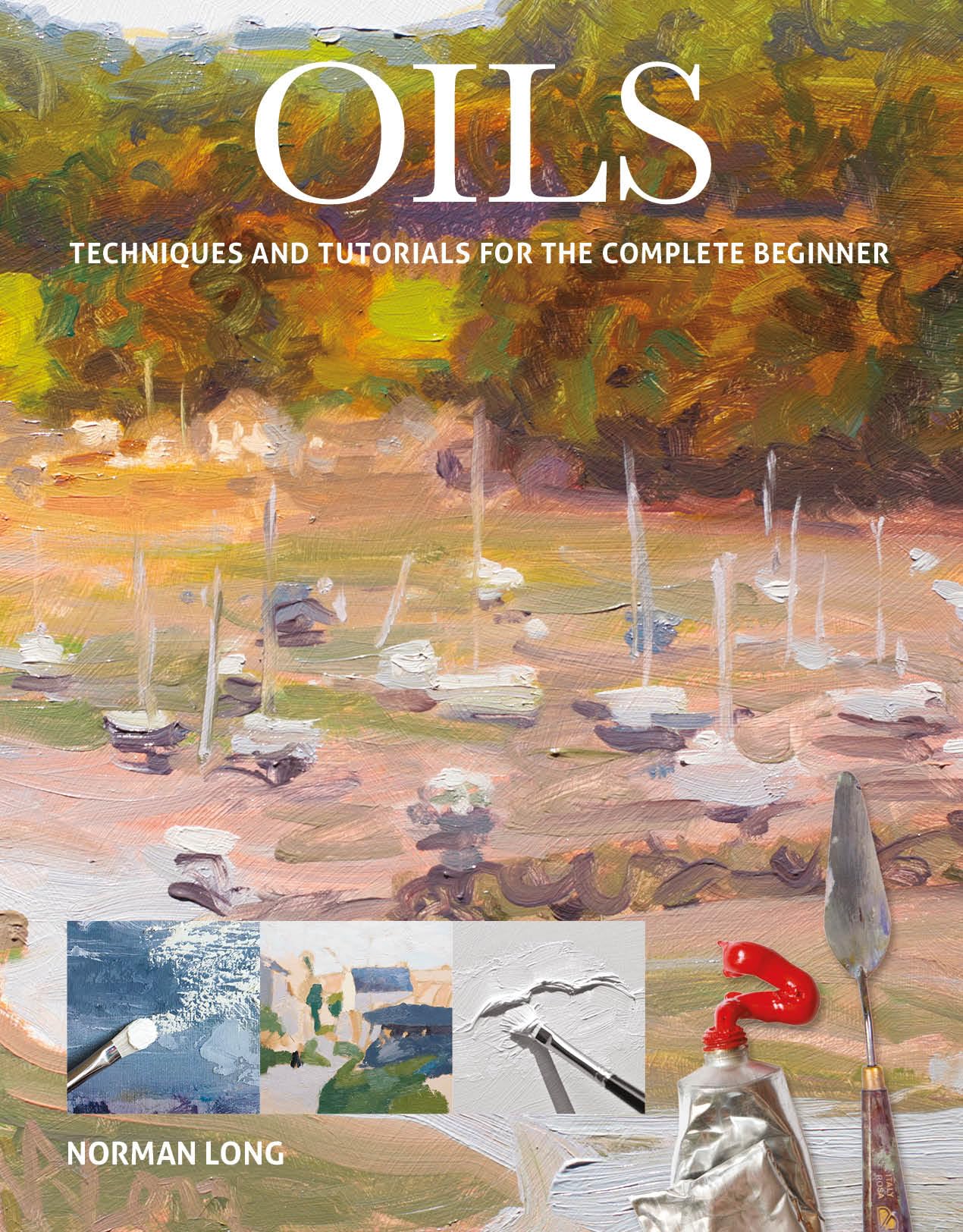 GMC Publications Oils: Techniques and Tutorials for the Complete Beginner Paperback – Illustrated, 7 September 2018