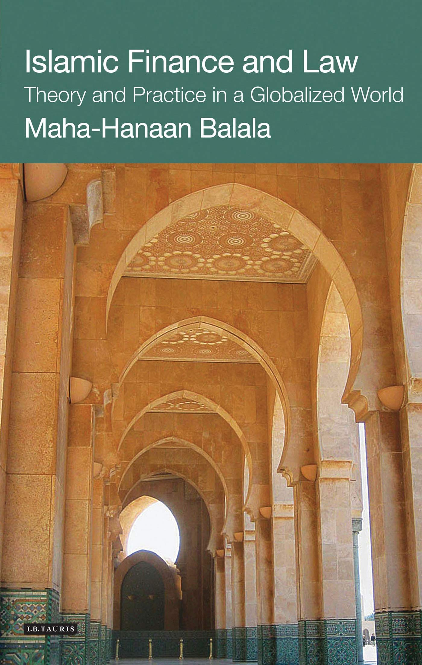 Islamic Finance and Law: Theory and Practice in a Globalized World (International Library of Economics)