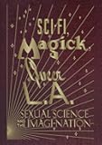 Sci-Fi, Magick, Queer L.A.: Sexual Science and the Imagi-nation