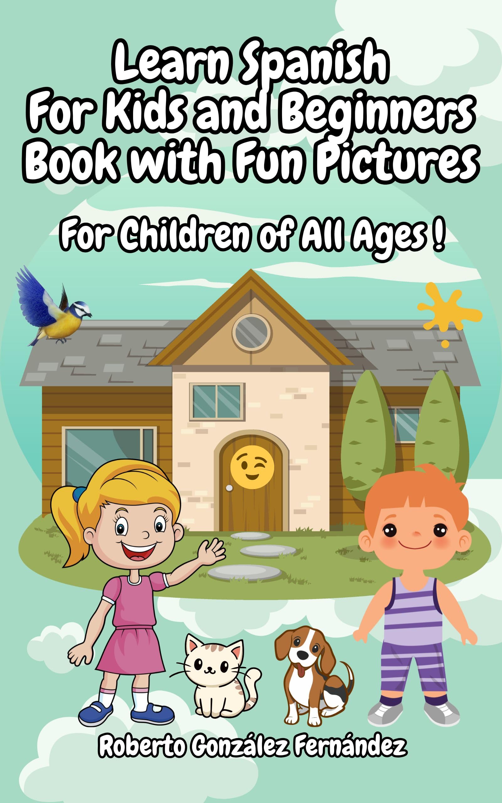 Learn Spanish For Kids and Beginners Book with Fun Pictures: For Kids of All Ages