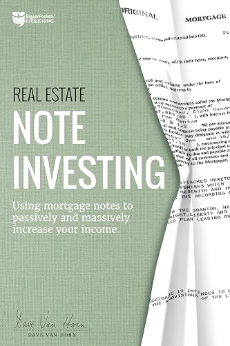 Real Estate Note Investing: Using Mortgage Notes to Passively and Massively Increase Your Income