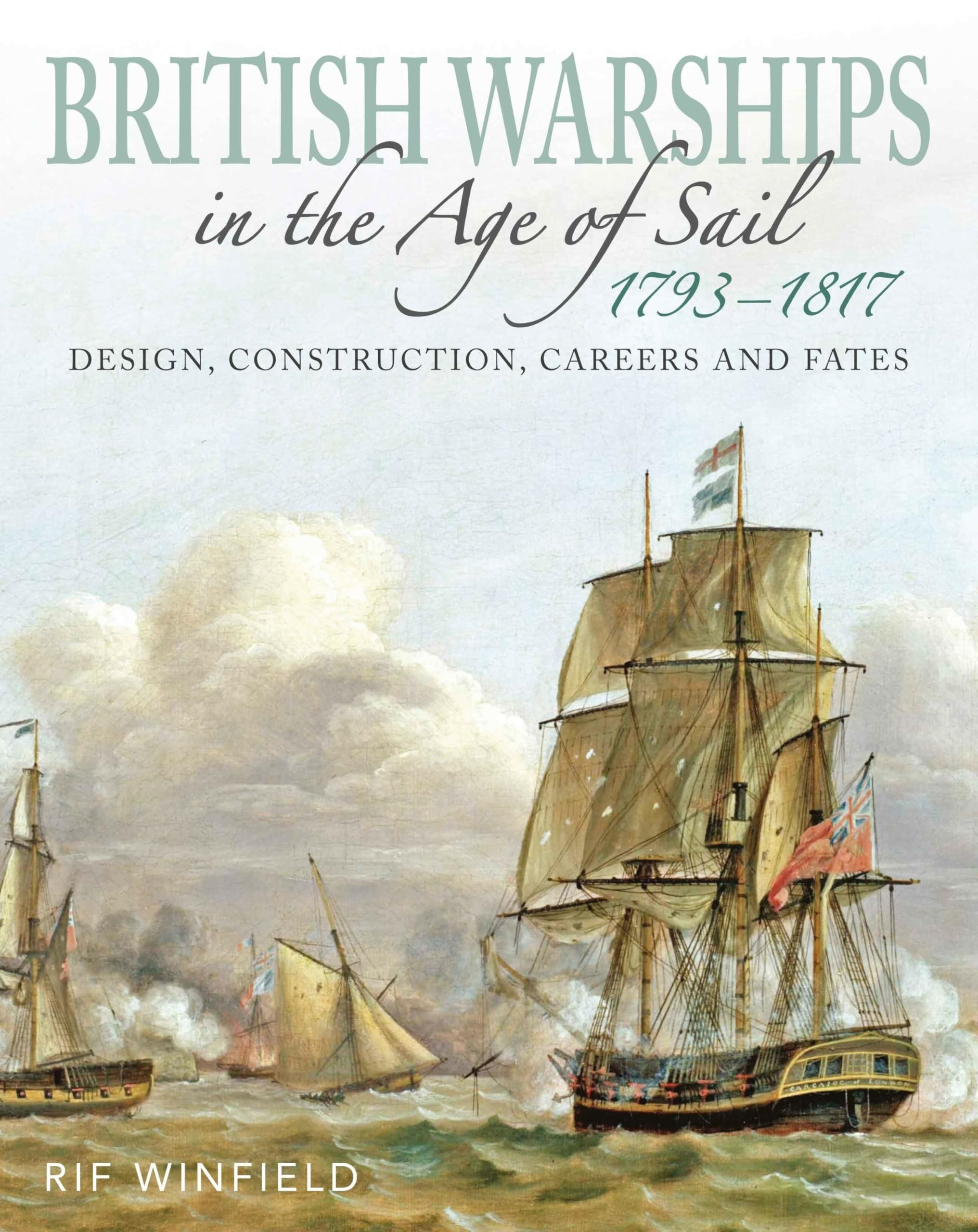 British Warships in the Age of Sail 1793-1817: Design, Construction, Careers and Fates
