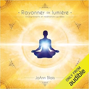 Rayonner de lumière. Enseignements et méditations guidées Livre Audio par JoAnn Blais episode artwork