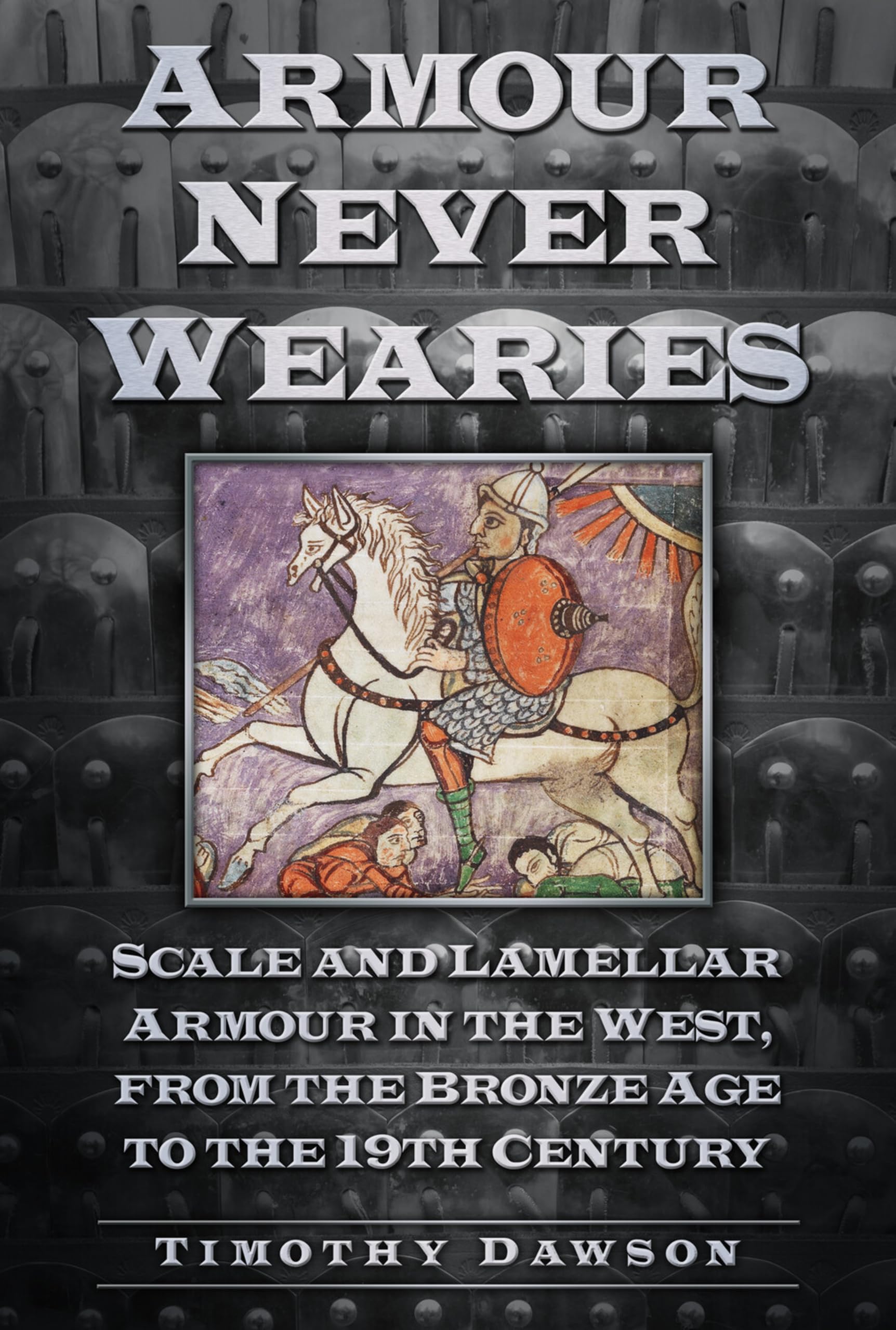 Armour Never Wearies by Timothy Dawson - 9780752488622