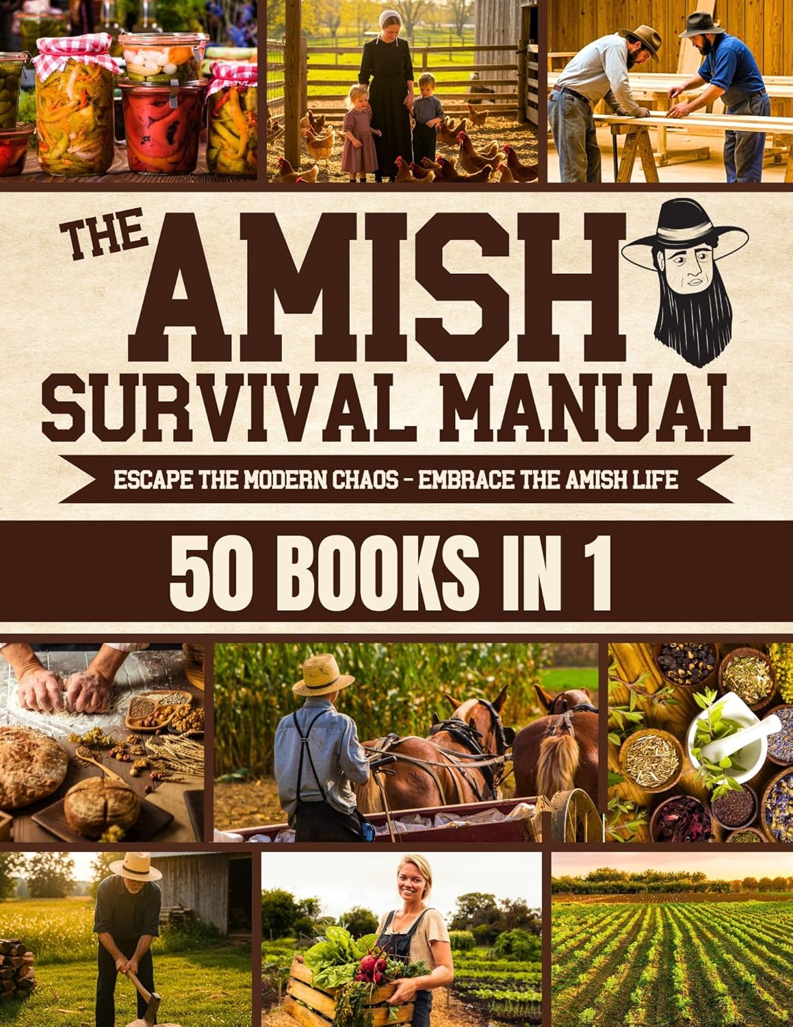 The Complete Amish Survival Manual: Break the Chains of Modern Slavery and Achieve Self-Sufficiency | Herbal Remedies, DIY Projects, Canning, Survival Skills, and Off-Grid Living