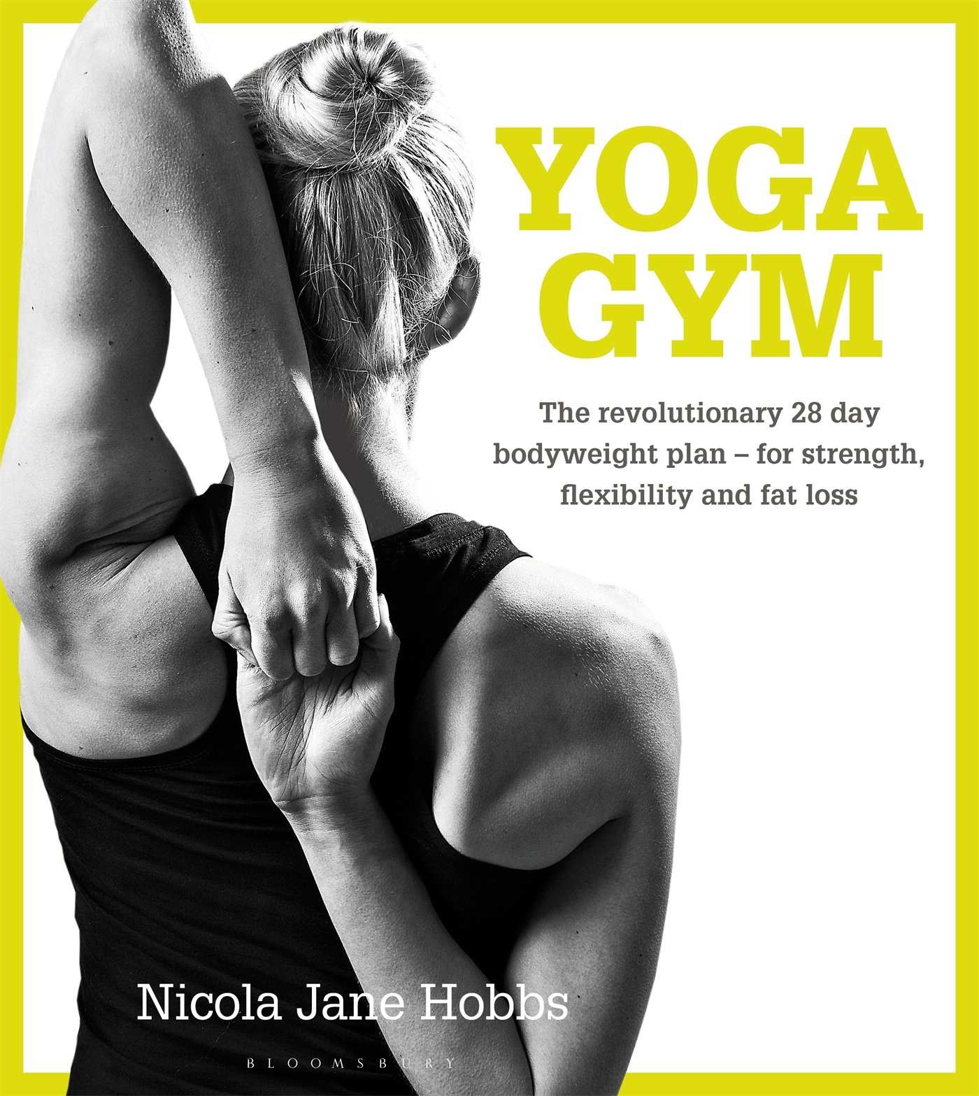 Yoga Gym: The Revolutionary 28 Day Plan For Strength, Flexibility And Fat Loss 
