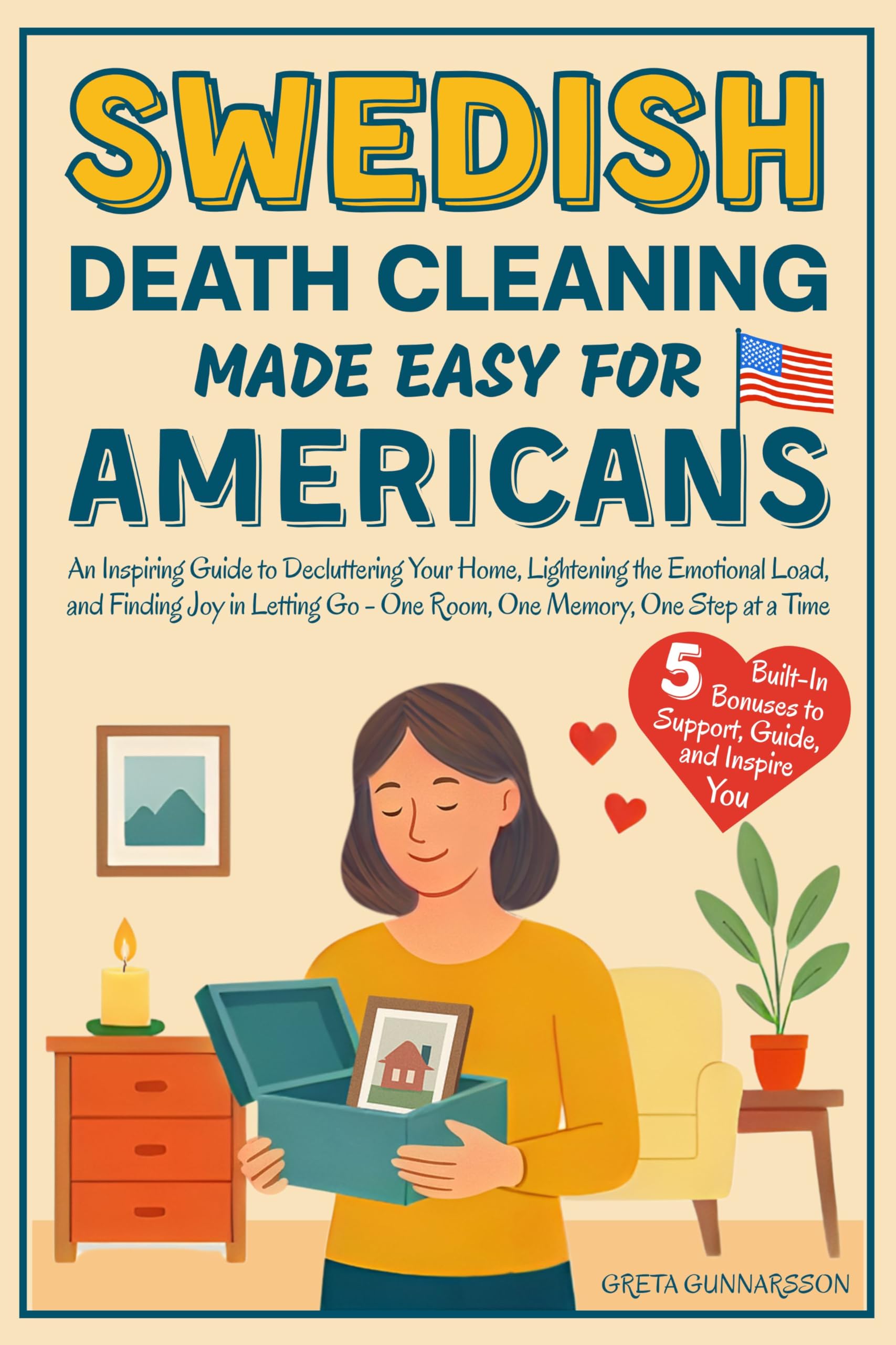 Swedish Death Cleaning Made Easy for Americans: An Inspiring Guide to Decluttering Your Home, Lightening the Emotional Load, and Finding Joy in Letting Go—One Room, One Memory, One Step at a Time