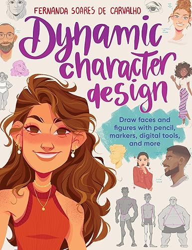 Dynamic Character Design Draw faces and figures with pencil, markers, digital tools, and more