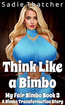 Think Like a Bimbo A Bimbo Transformation Story My Fair Bimbo Book 3