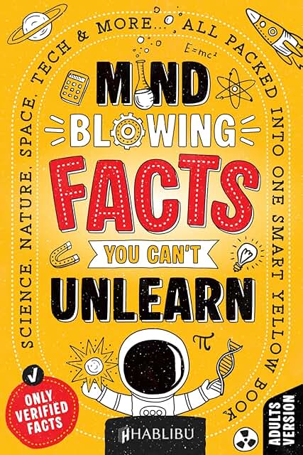 Mind-Blowing Facts You Can’t Unlearn: Science, Nature, Space, Tech & M...