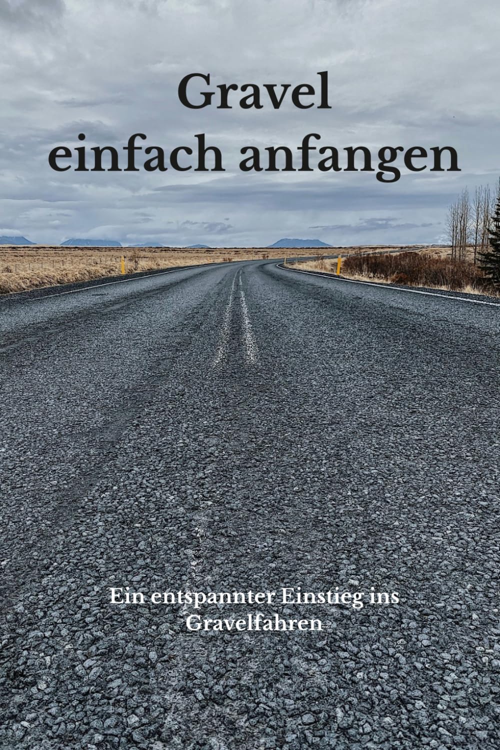Gravel - einfach anfangen: Ein entspannter Einstieg ins Gravelfahren (Gravel verstehen)