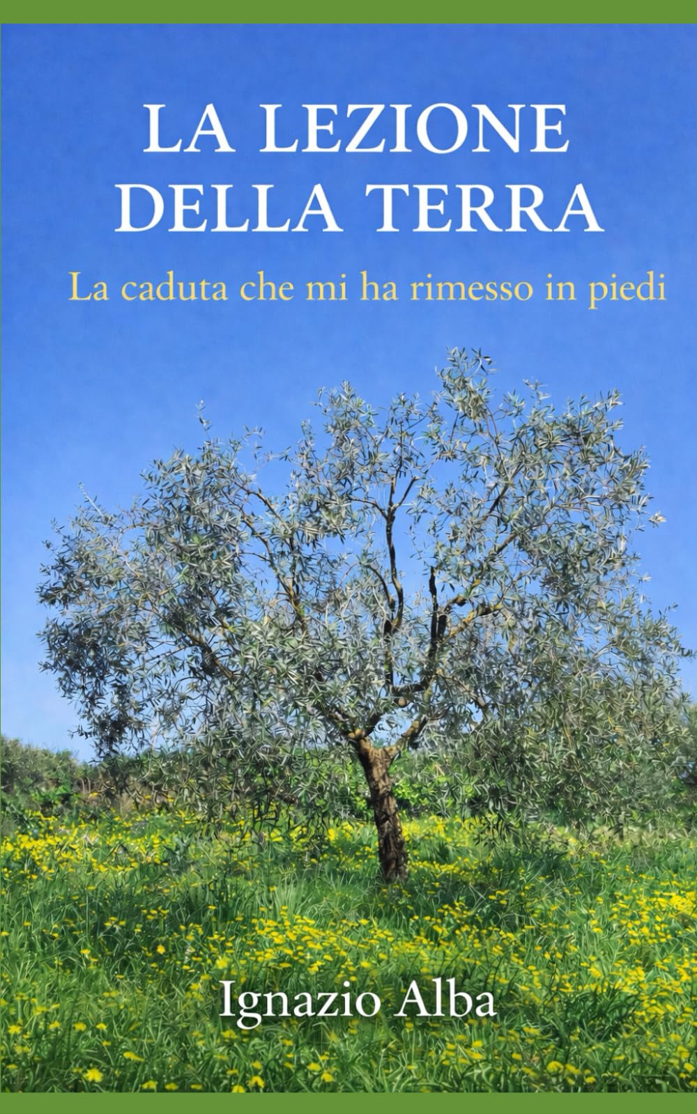 La lezione della terra: La caduta che mi ha insegnato a stare in piedi