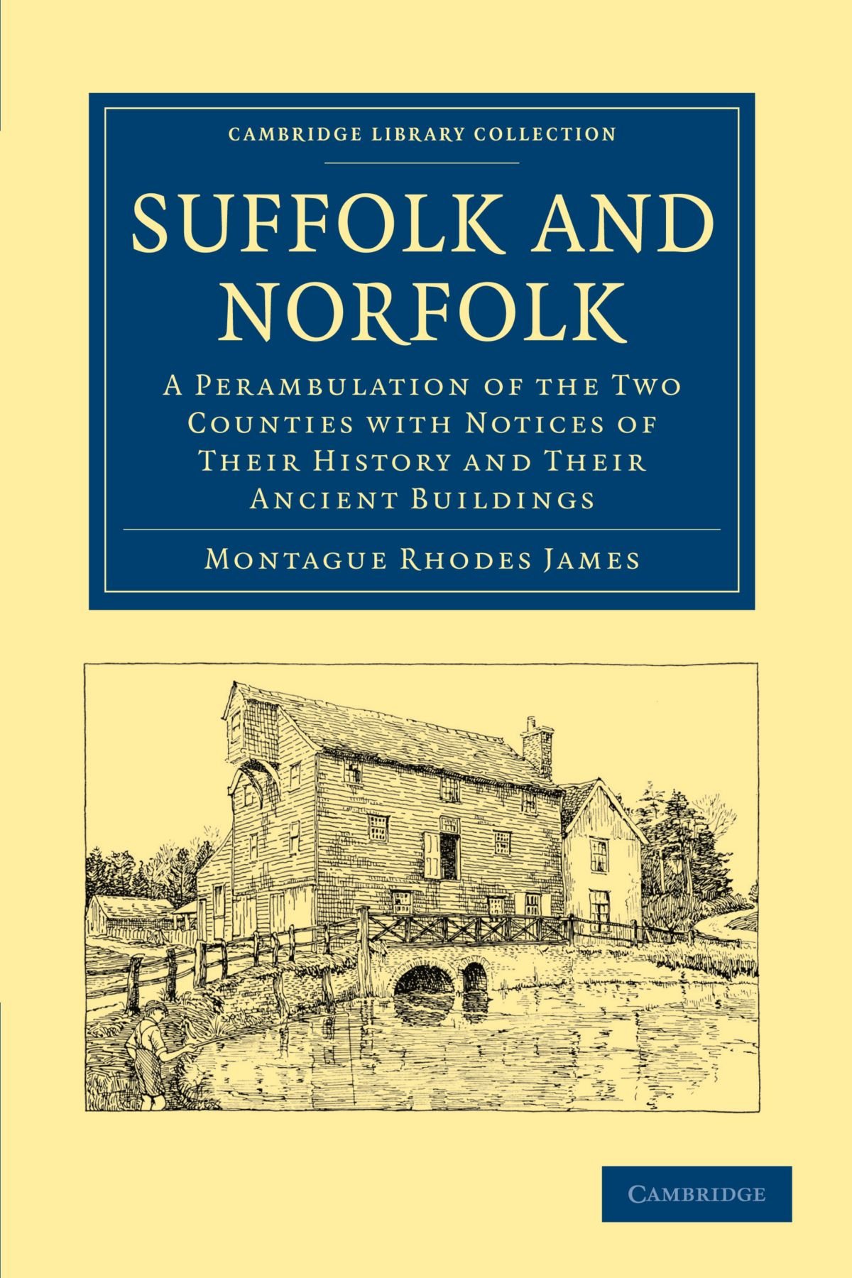 Suffolk and Norfolk: A Perambulation of the Two Counties with Notices of their History and their Ancient Buildings (Cambridge Library Collection - Medieval History)