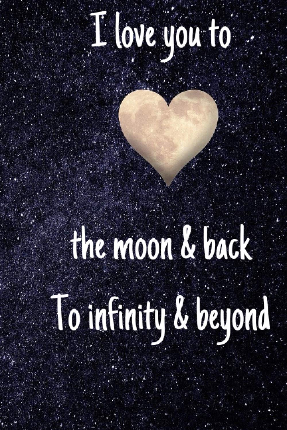 I love you to the moon & back to infinity & beyond
