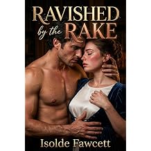 Ravished by the Rake A Regency Rake Seduction Historical Erotic Novel