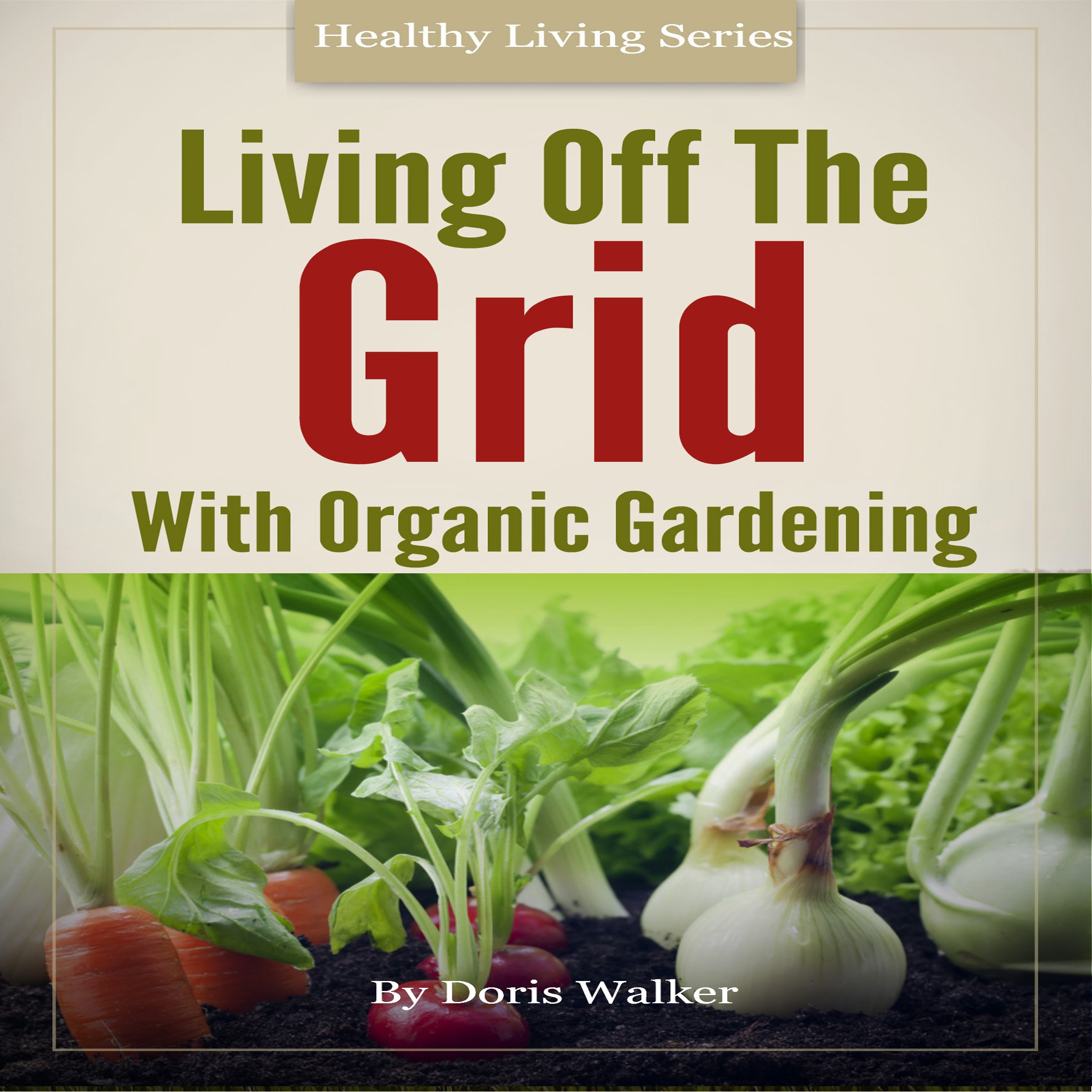 Cover art for Living Off the Grid with Organic Gardening