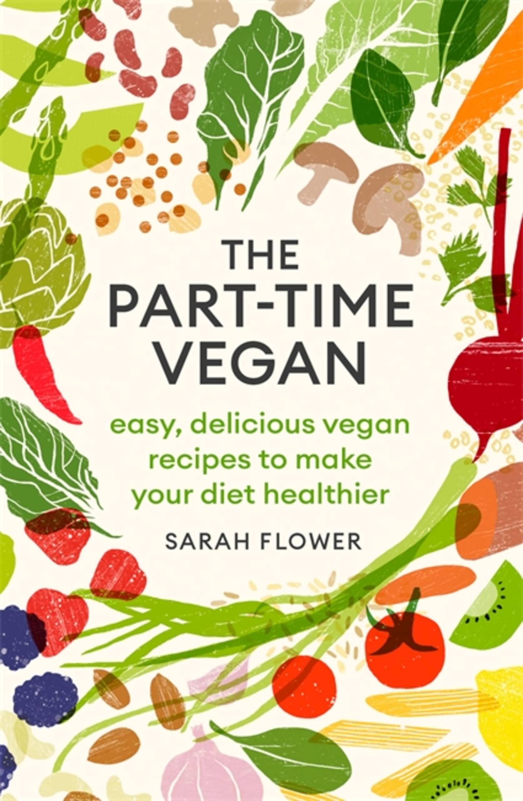 The Part-time Vegan: Easy, delicious vegan recipes to make... - Flower, Sarah