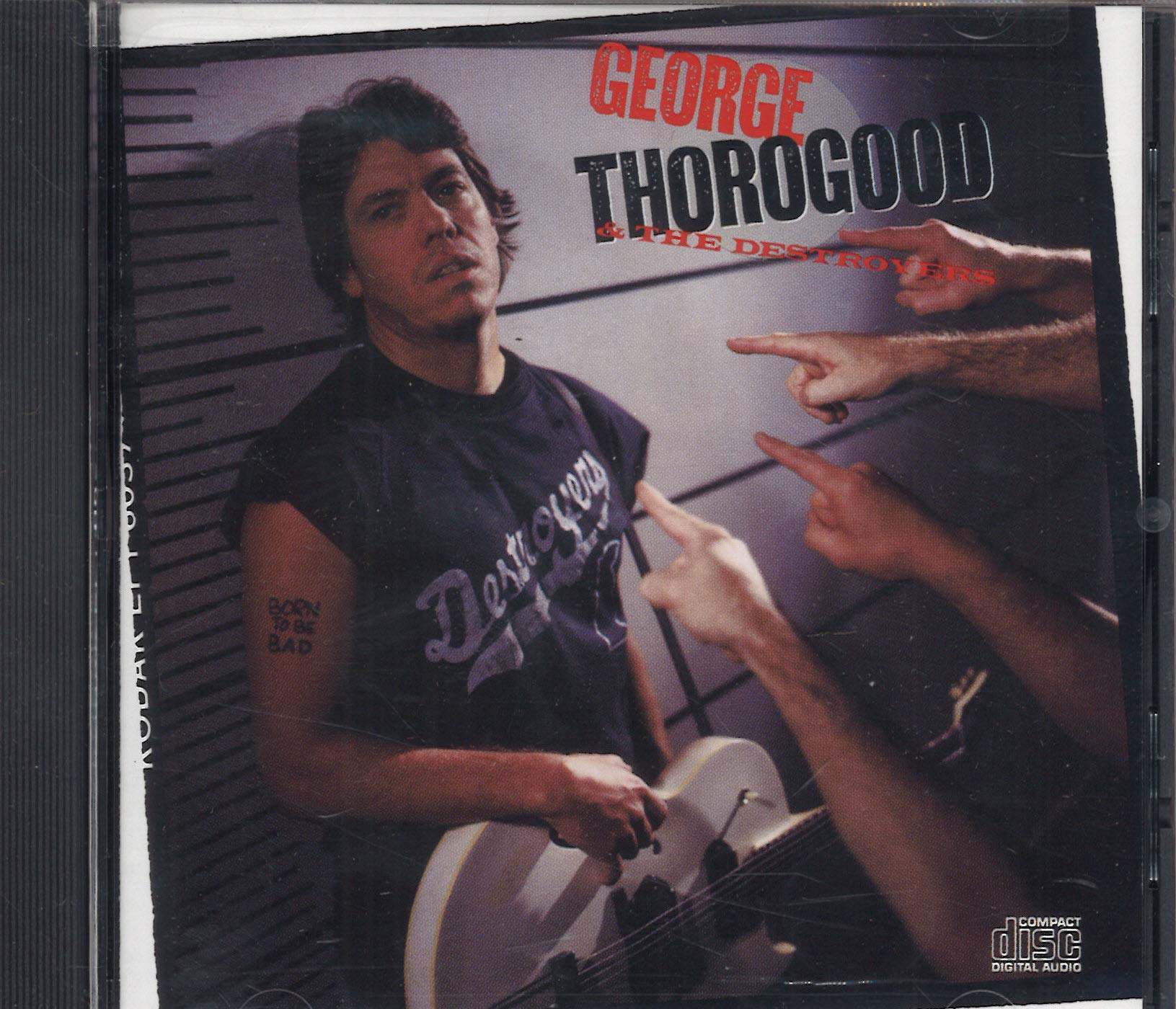 Born to Be Bad [Audio CD] George Thorogood & Destroyers; George Thorogood; Big Joe Williams; Chester Burnett; Willie Dixon; Jeff Simon; Howlin' Wolf; Bill Plough; Billy Blough; Steve Chrismar; Bradford; Hank Carter and Terry Manning