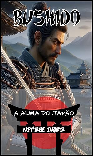 BUSHIDO: A Alma do Japão